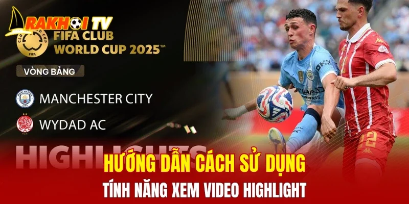 Hướng dẫn cách sử dụng tính năng xem video highlight