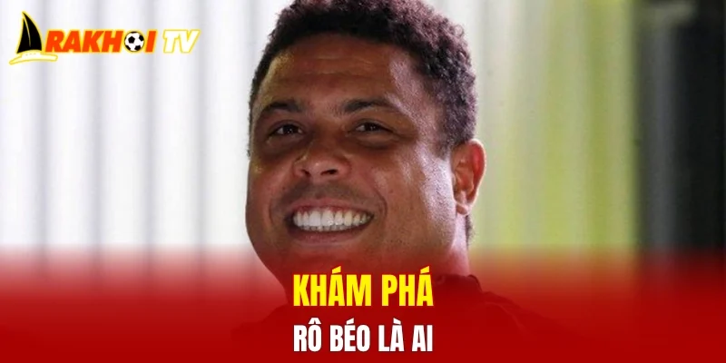 Khám phá Rô béo là ai