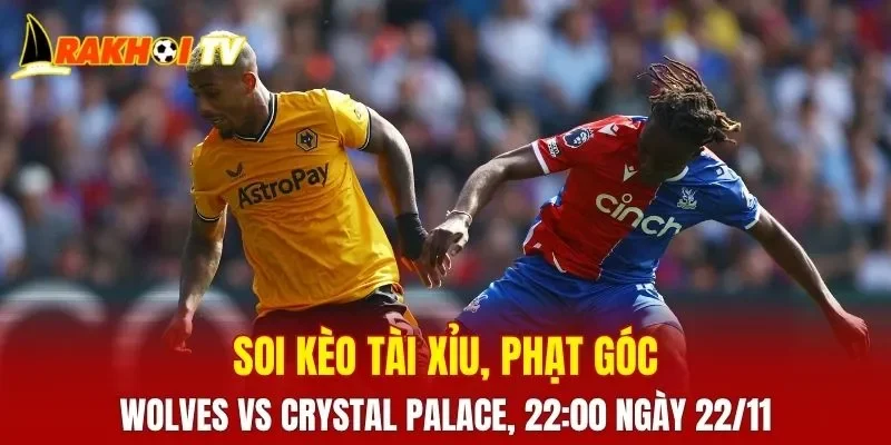 Soi kèo Wolves vs Crystal Palace, hứa hẹn những khoảnh khắc căng thẳng