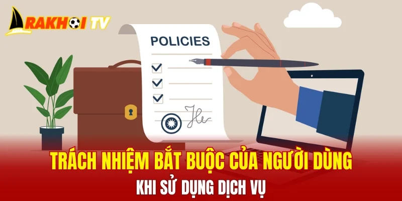 Trách nhiệm bắt buộc của người dùng khi sử dụng dịch vụ