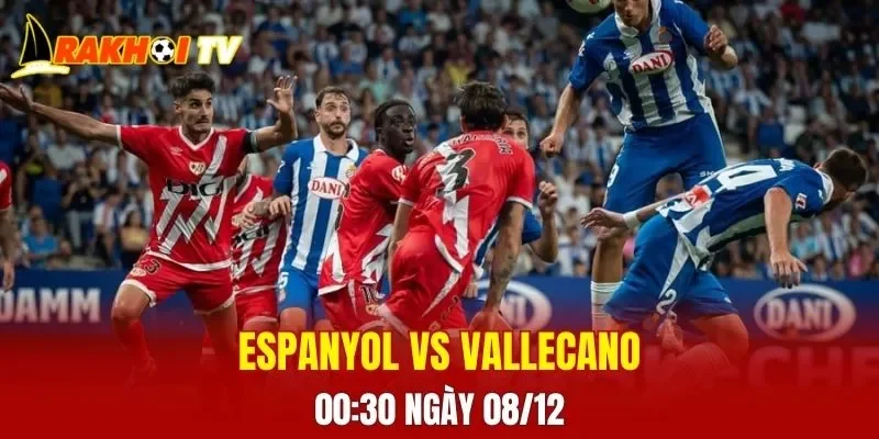 Nhận định trận Espanyol vs Rayo Vallecano hứa hẹn sẽ vô cùng căng thẳng