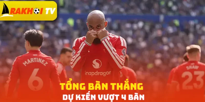 Tổng bàn thắng dự kiến vượt 4 bàn
