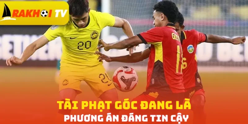 Tài phạt góc đang là phương án đáng tin cậy